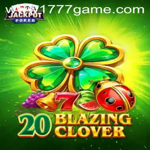 Exploring the Thrills of 20BlazingClover on 1777.com